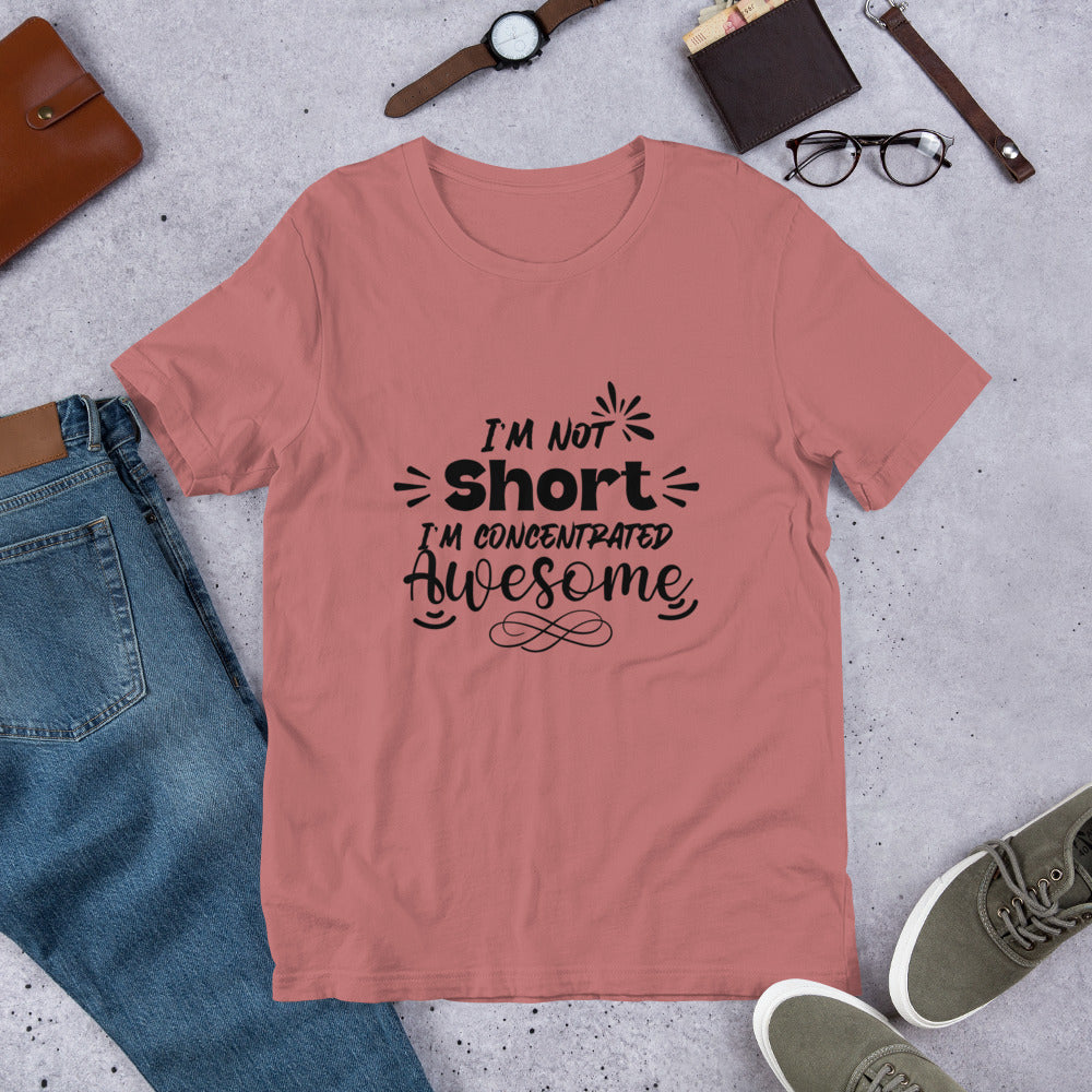 I’m not short Short Unisex t-shirt