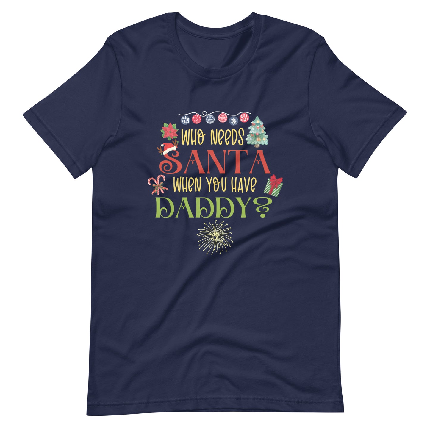 Who need Santa Unisex t-shirt