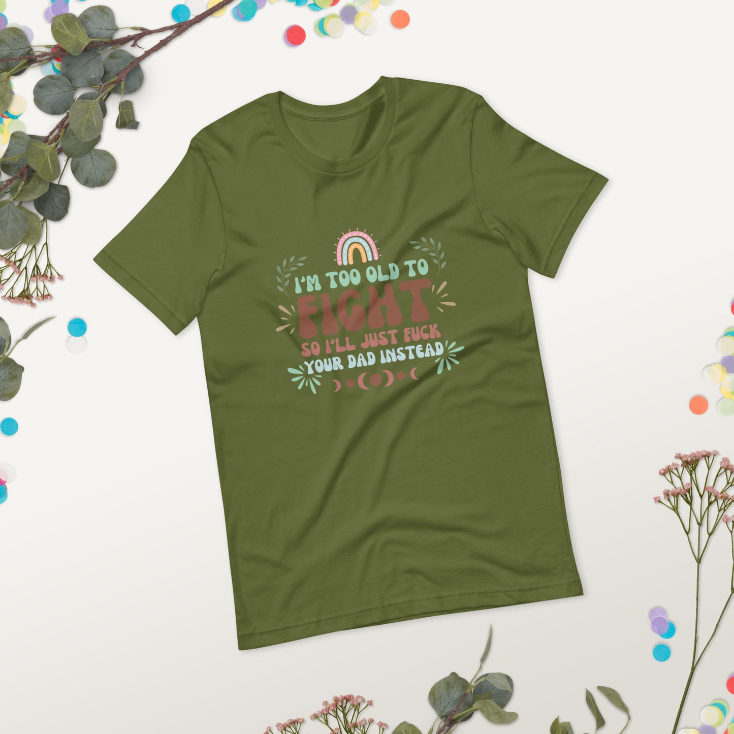 I’m too old Unisex t-shirt
