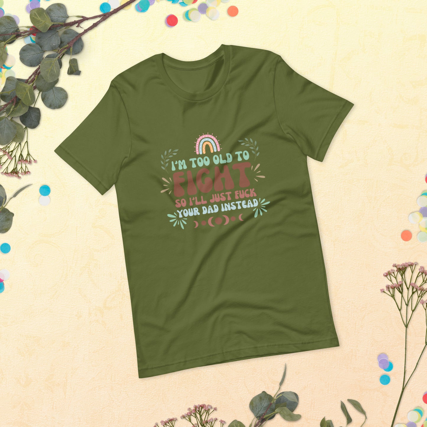 I’m too old Unisex t-shirt