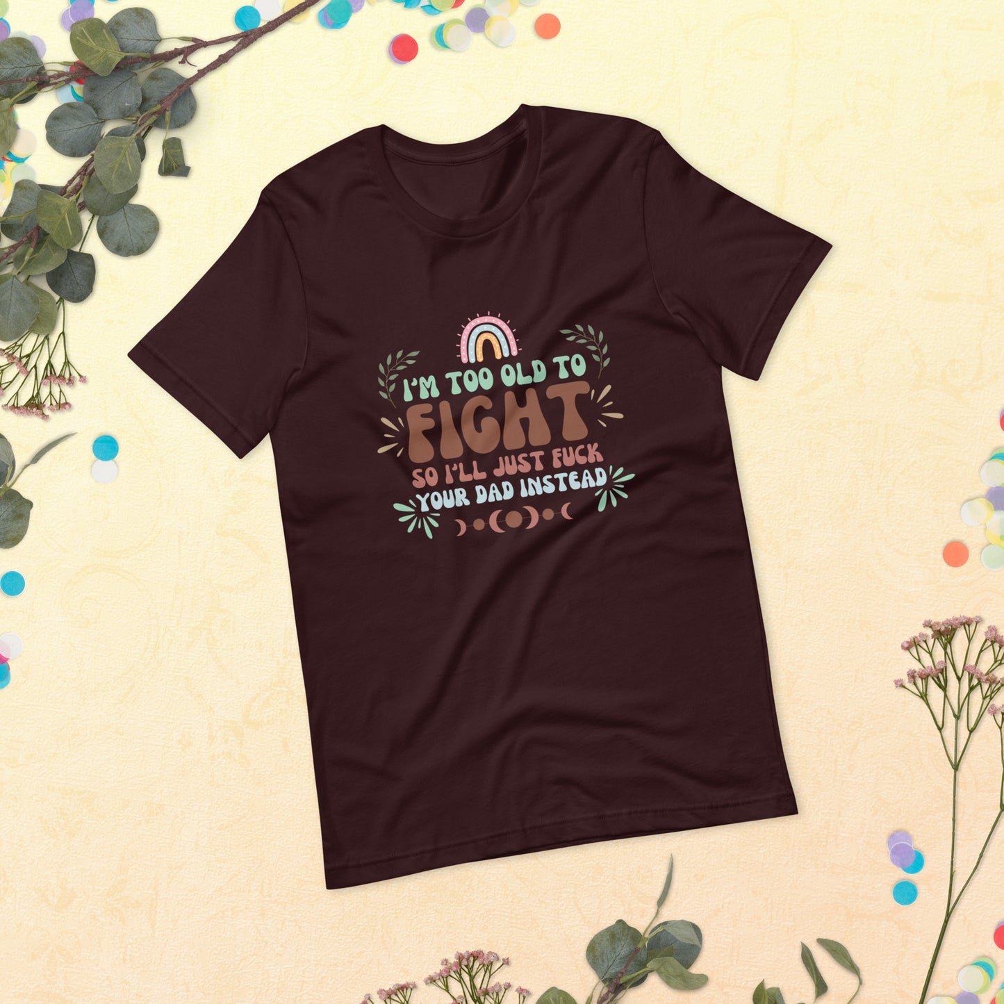 I’m too old Unisex t-shirt