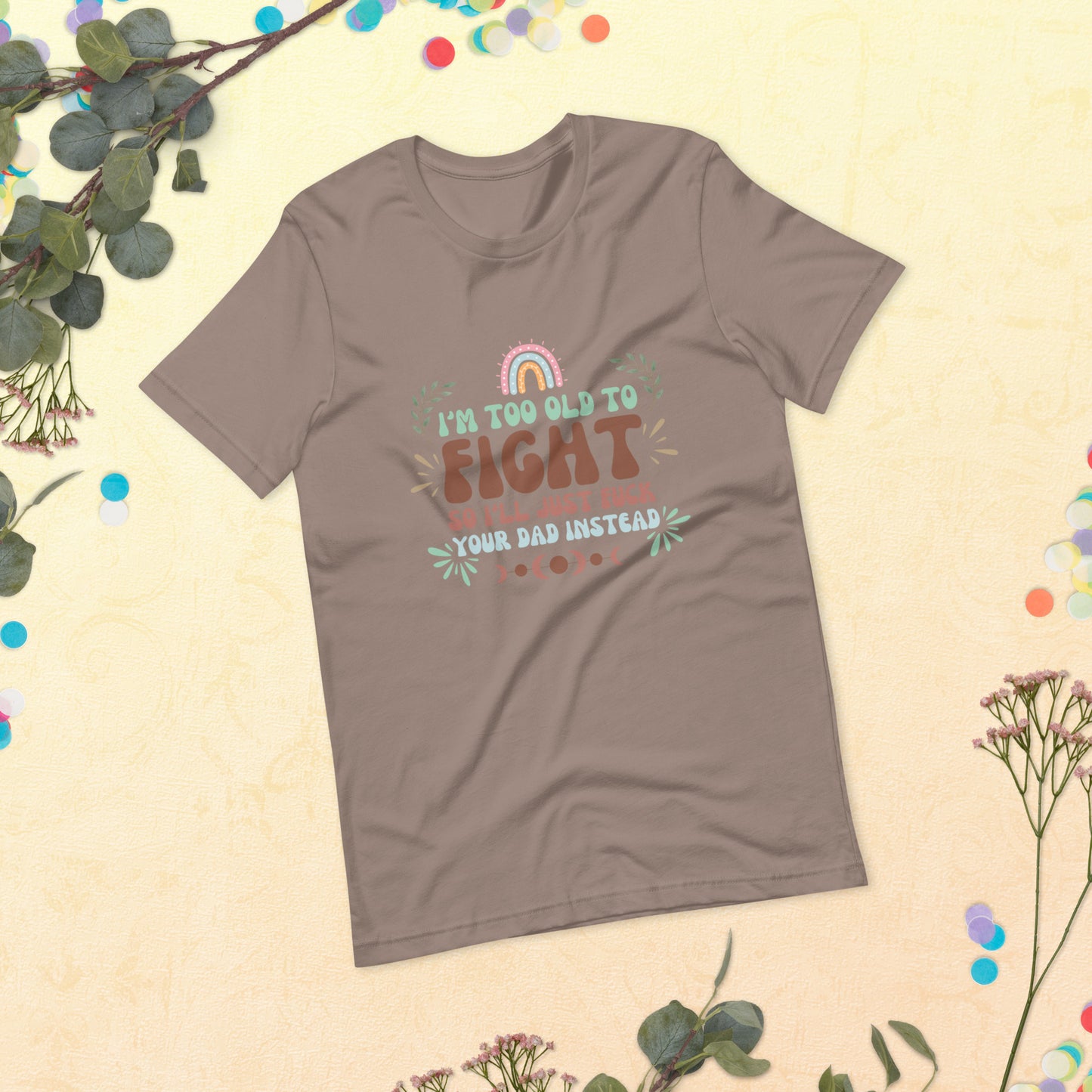 I’m too old Unisex t-shirt