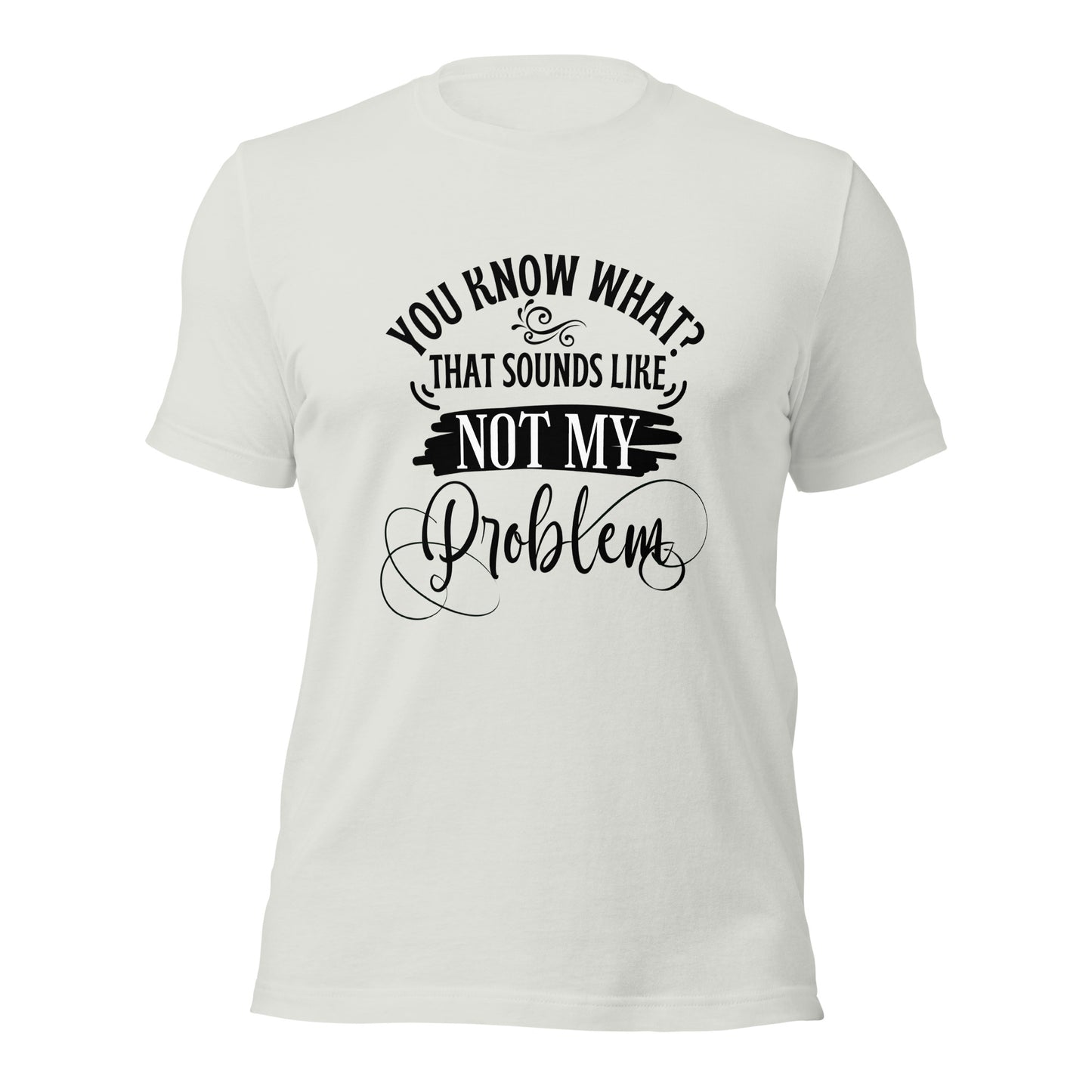 Not my problem Unisex t-shirt