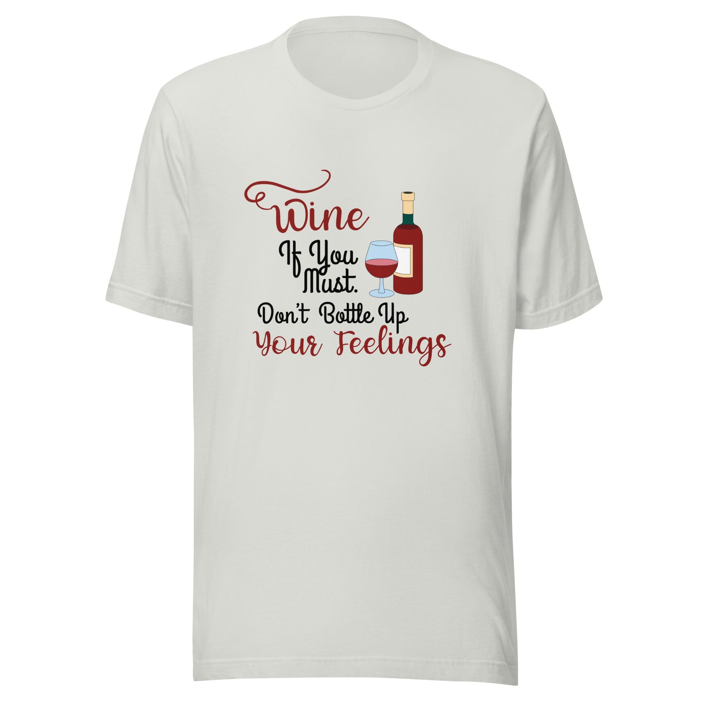 Wine if you must Unisex t-shirt