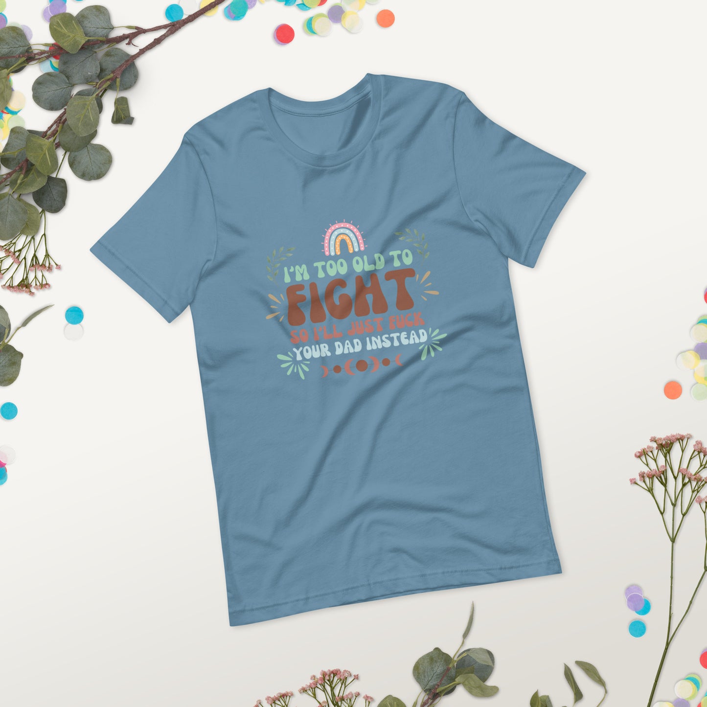 I’m too old Unisex t-shirt