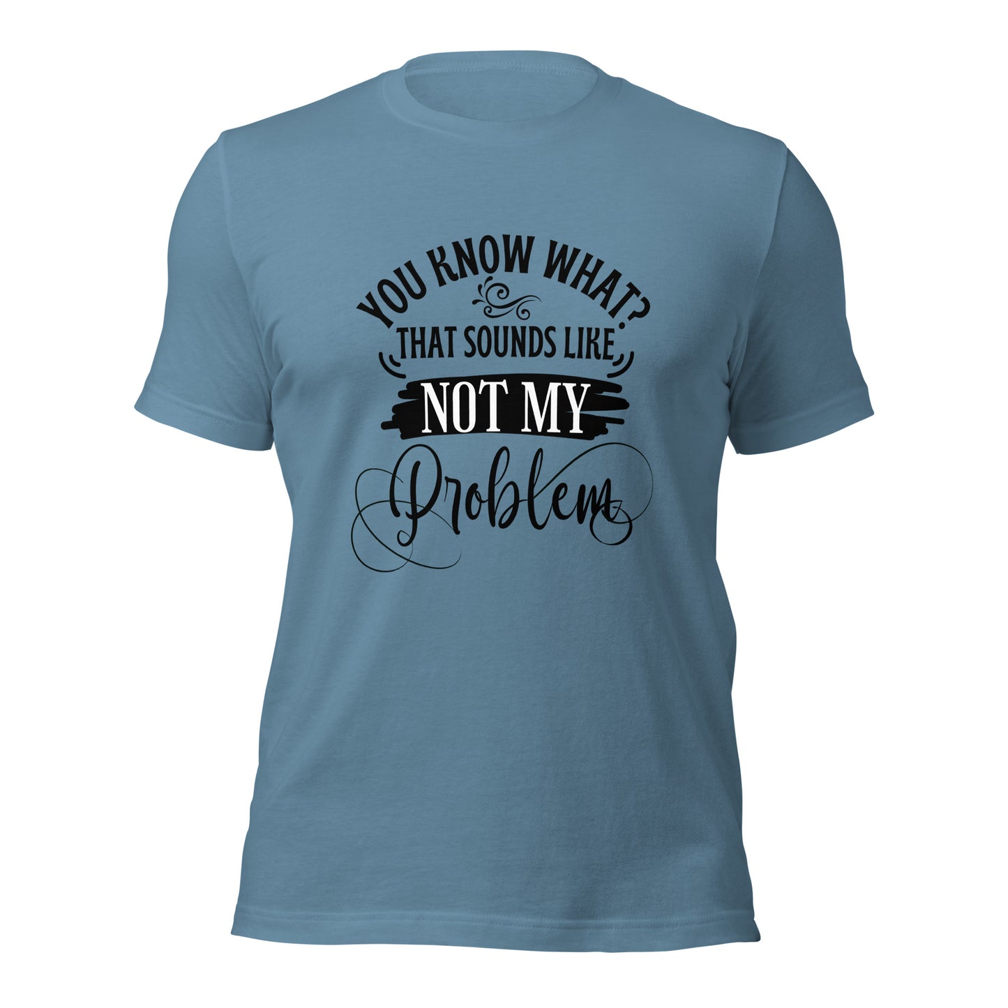 Not my problem Unisex t-shirt