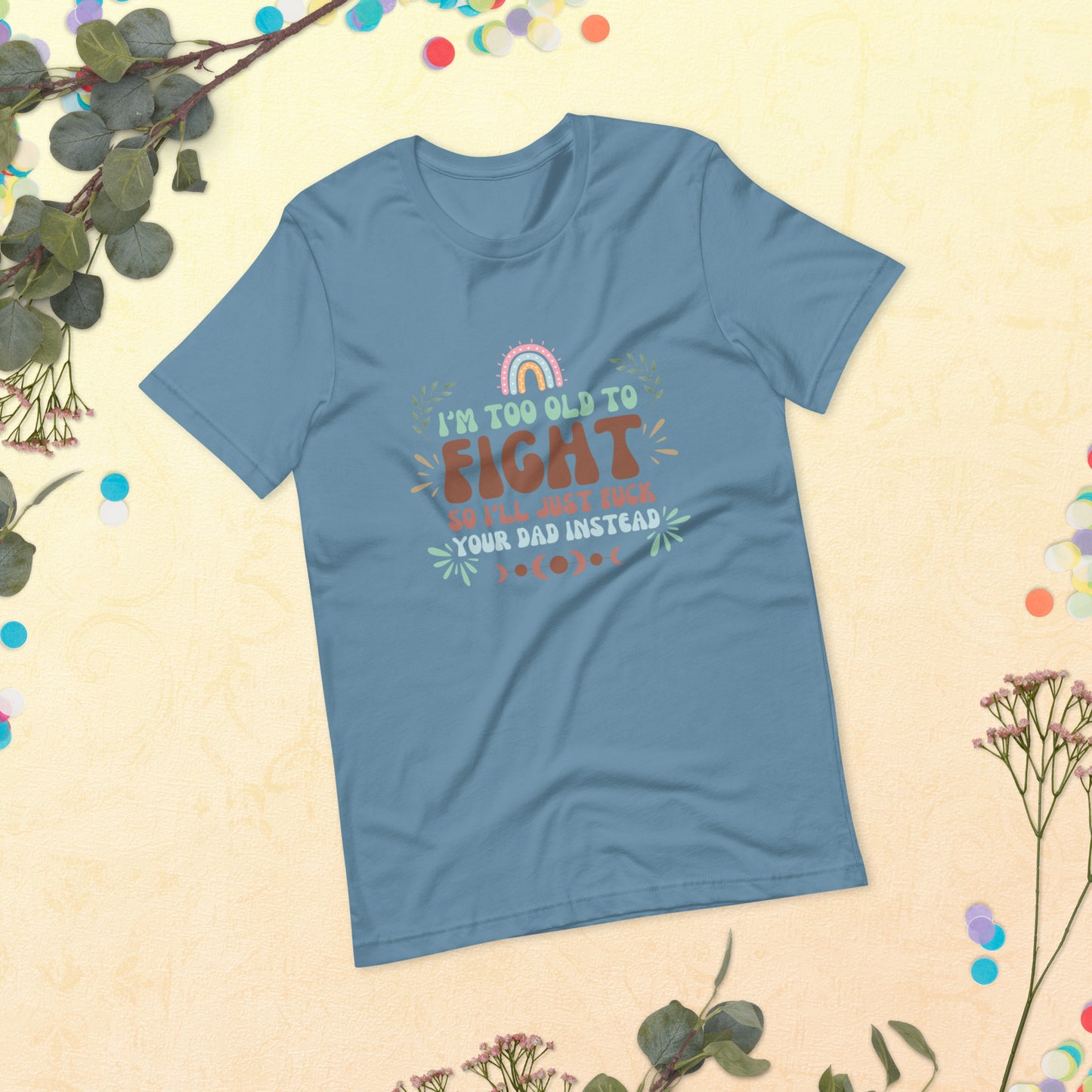 I’m too old Unisex t-shirt