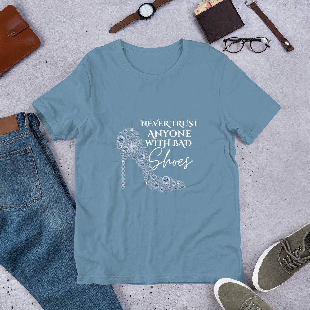 Never trust anyone with bad shoes Unisex t-shirt