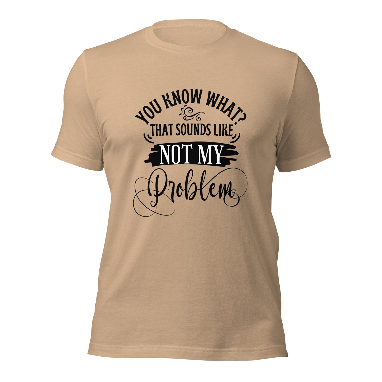 Not my problem Unisex t-shirt