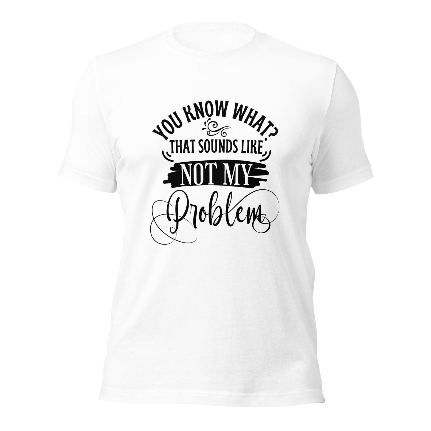 Not my problem Unisex t-shirt