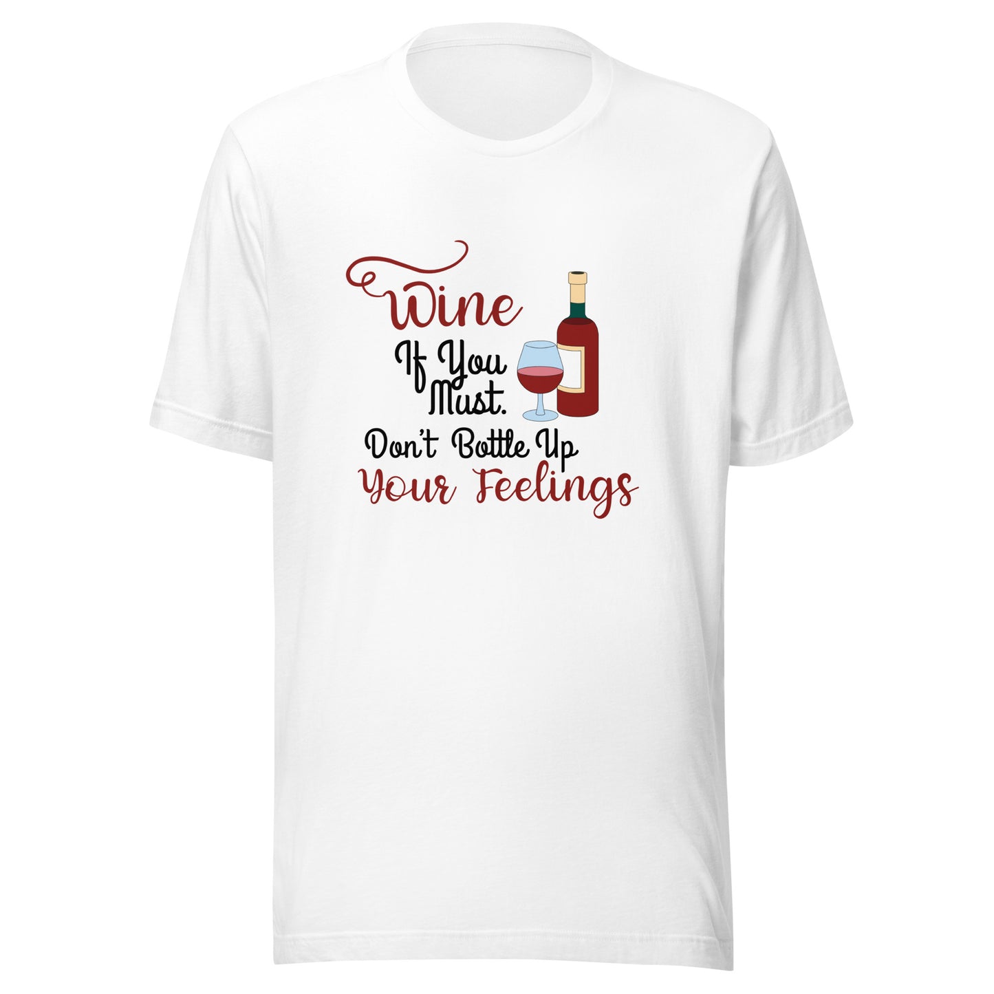 Wine if you must Unisex t-shirt