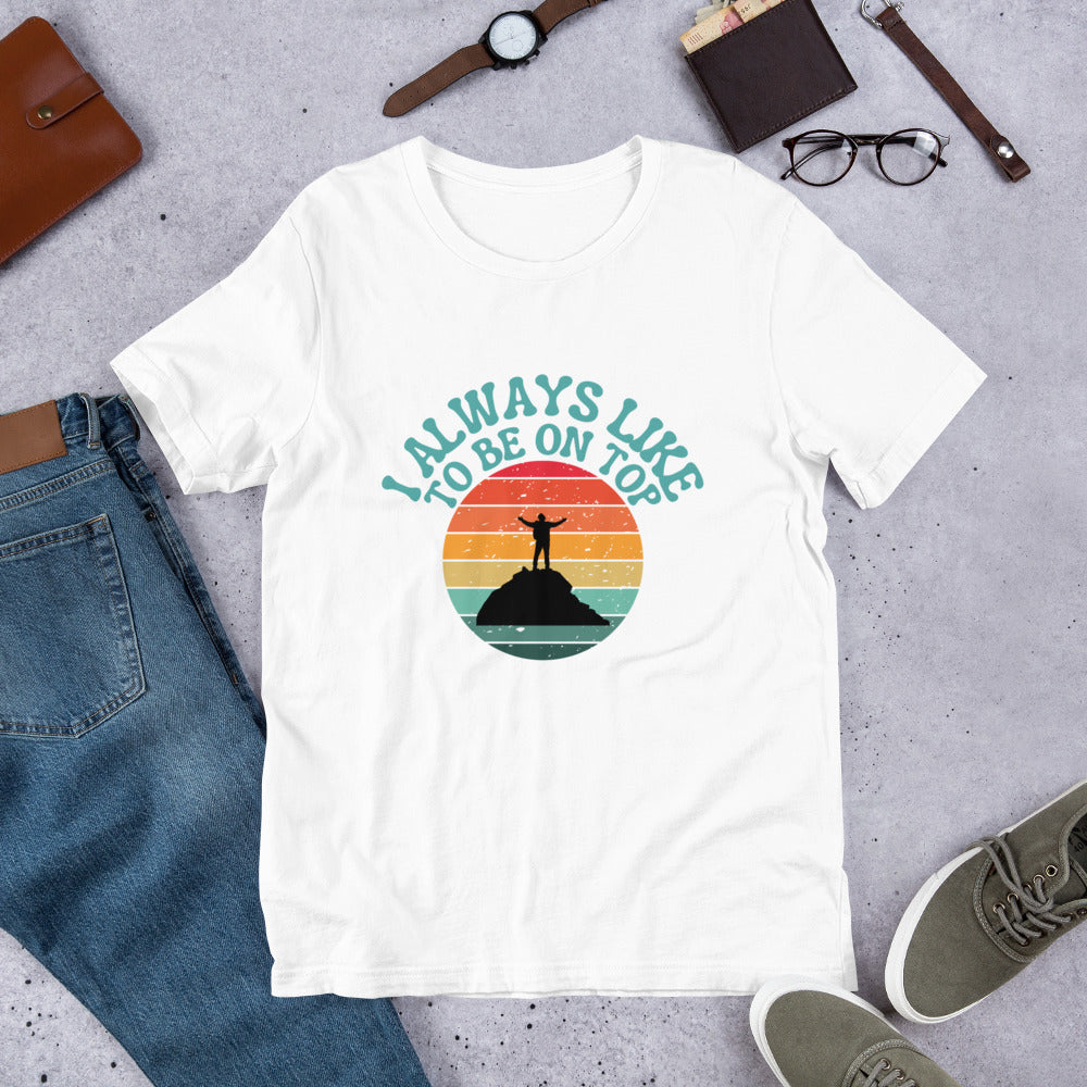 I like to be on top Unisex t-shirt