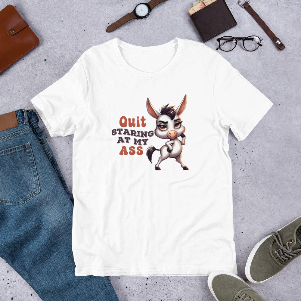 Quit staring at my ass Unisex t-shirt