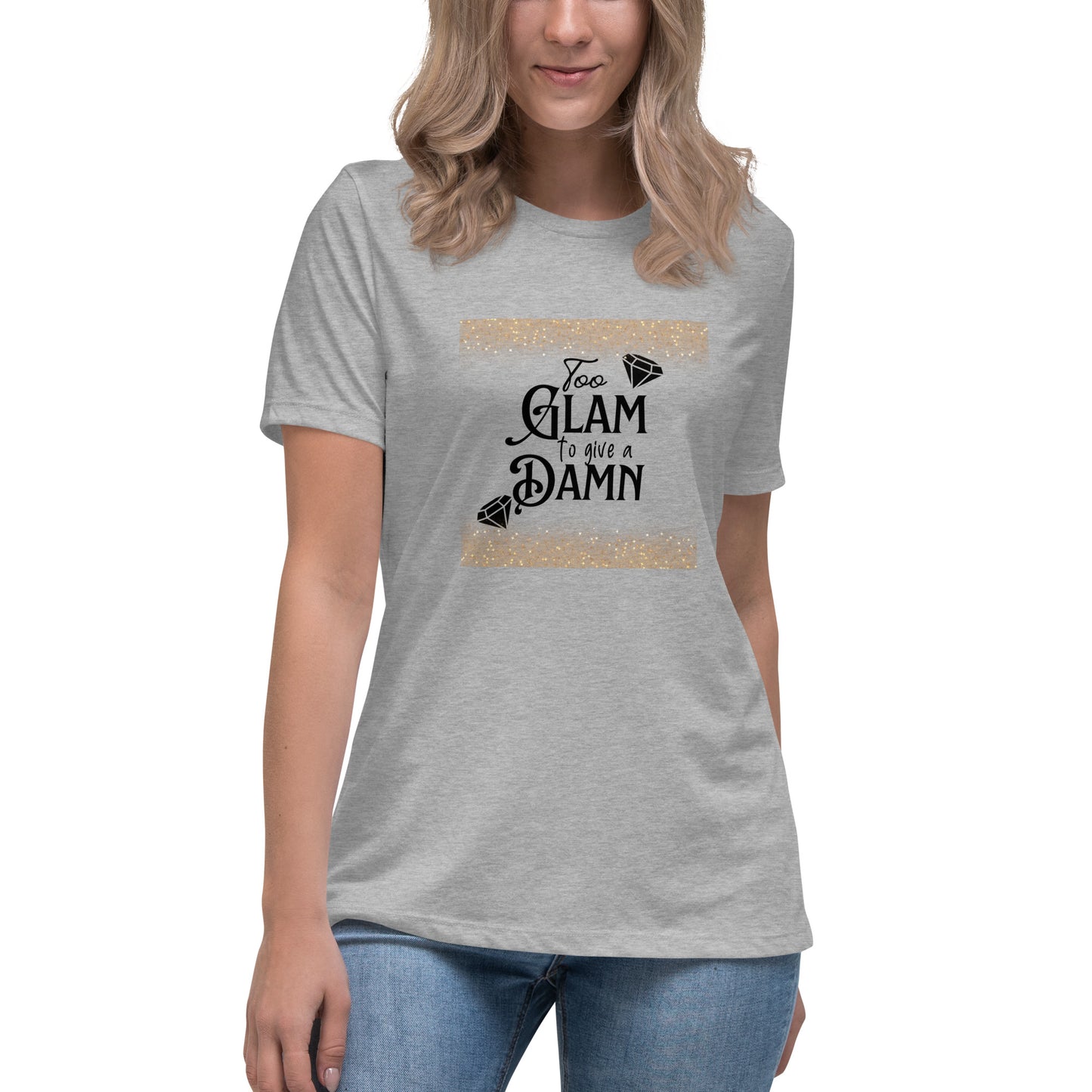 Too glam Women's Relaxed T-Shirt