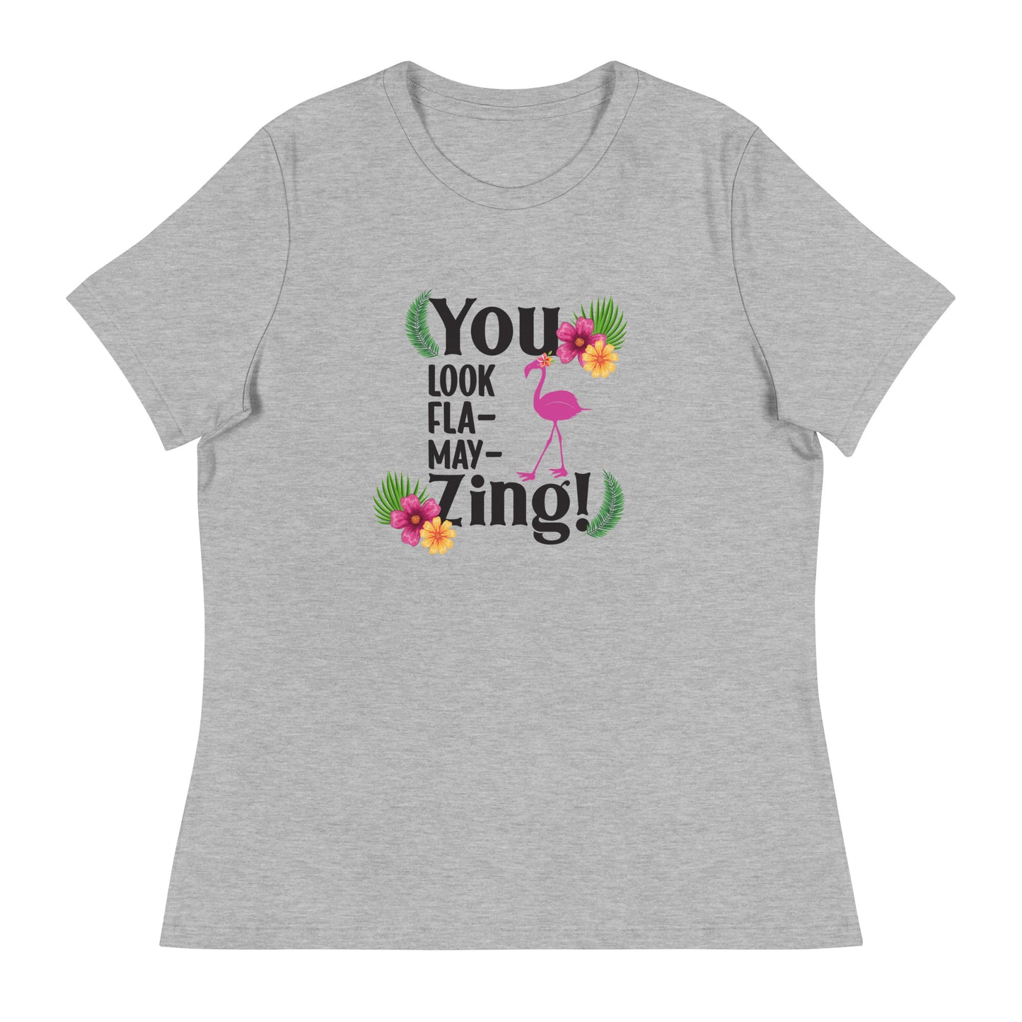 You look flamazing Women's Relaxed T-Shirt