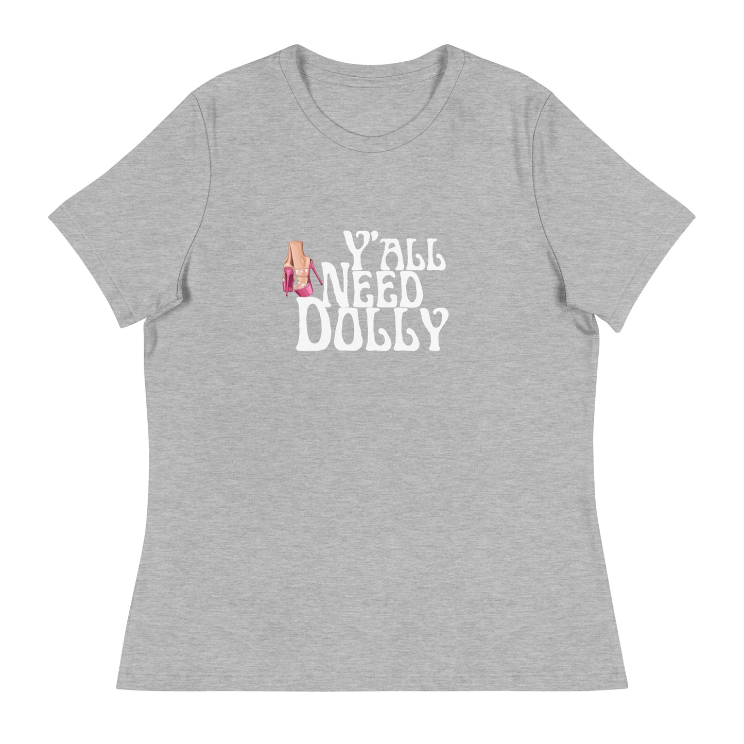 Y’all need dolly Women's Relaxed T-Shirt