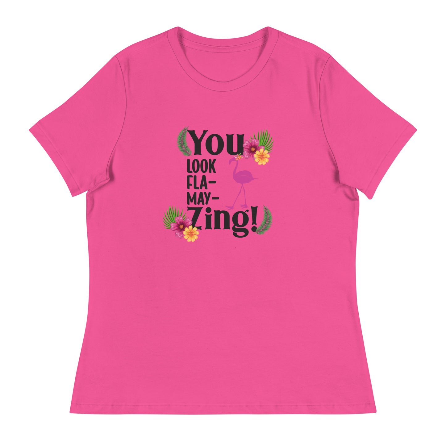 You look flamazing Women's Relaxed T-Shirt
