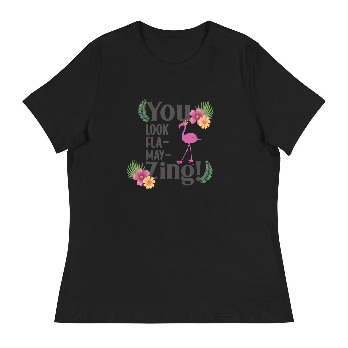 You look flamazing Women's Relaxed T-Shirt
