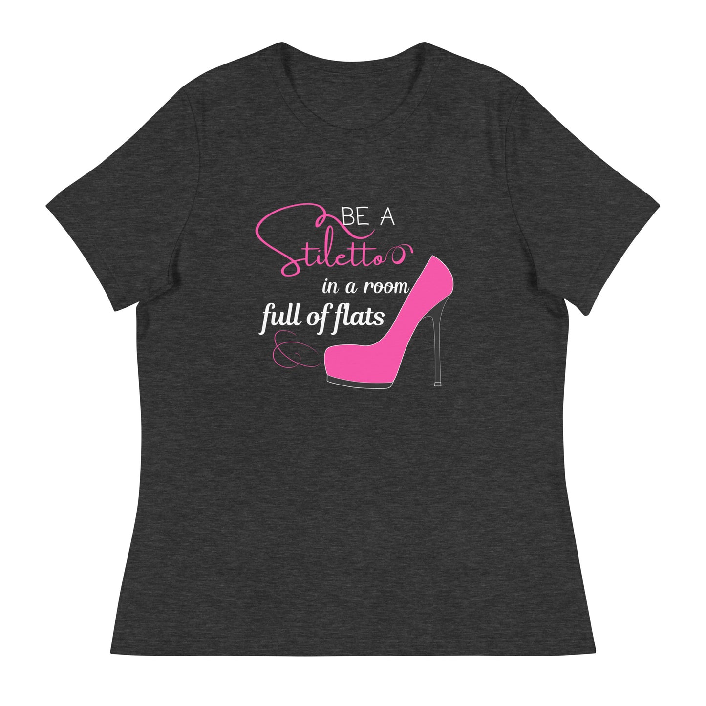 Be a stiletto Women's Relaxed T-Shirt