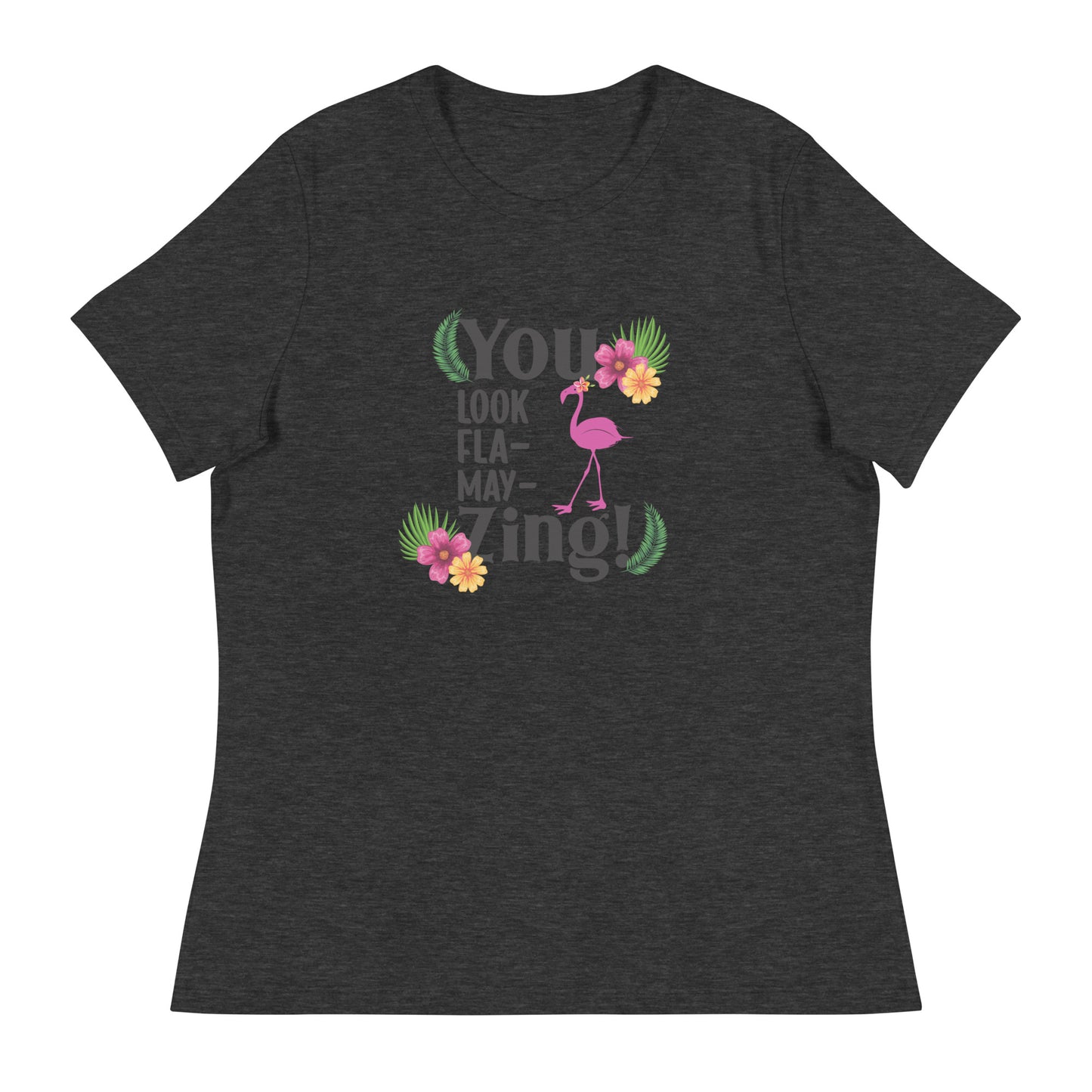 You look flamazing Women's Relaxed T-Shirt