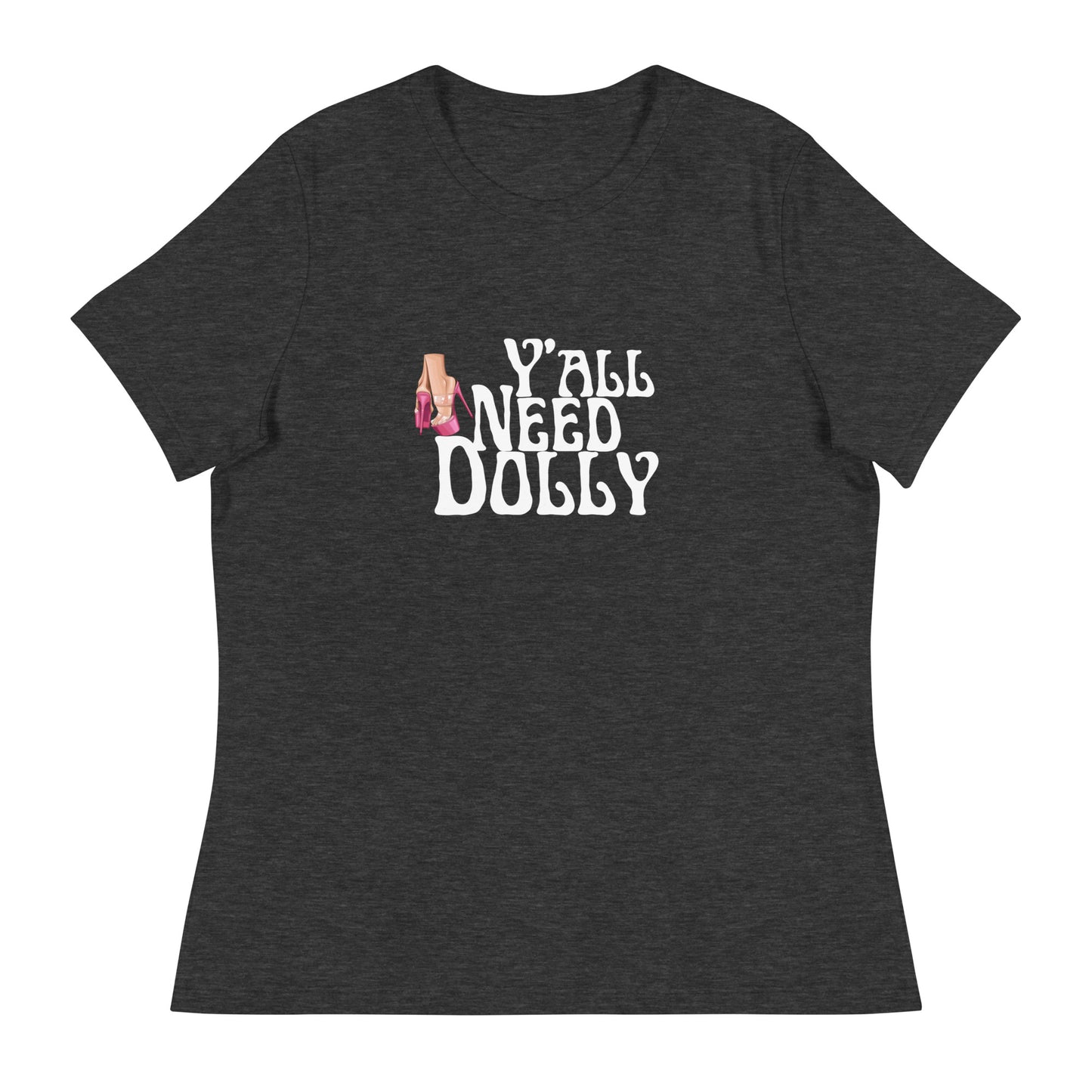 Y’all need dolly Women's Relaxed T-Shirt