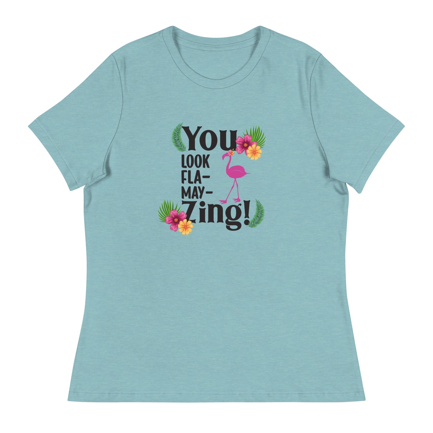 You look flamazing Women's Relaxed T-Shirt