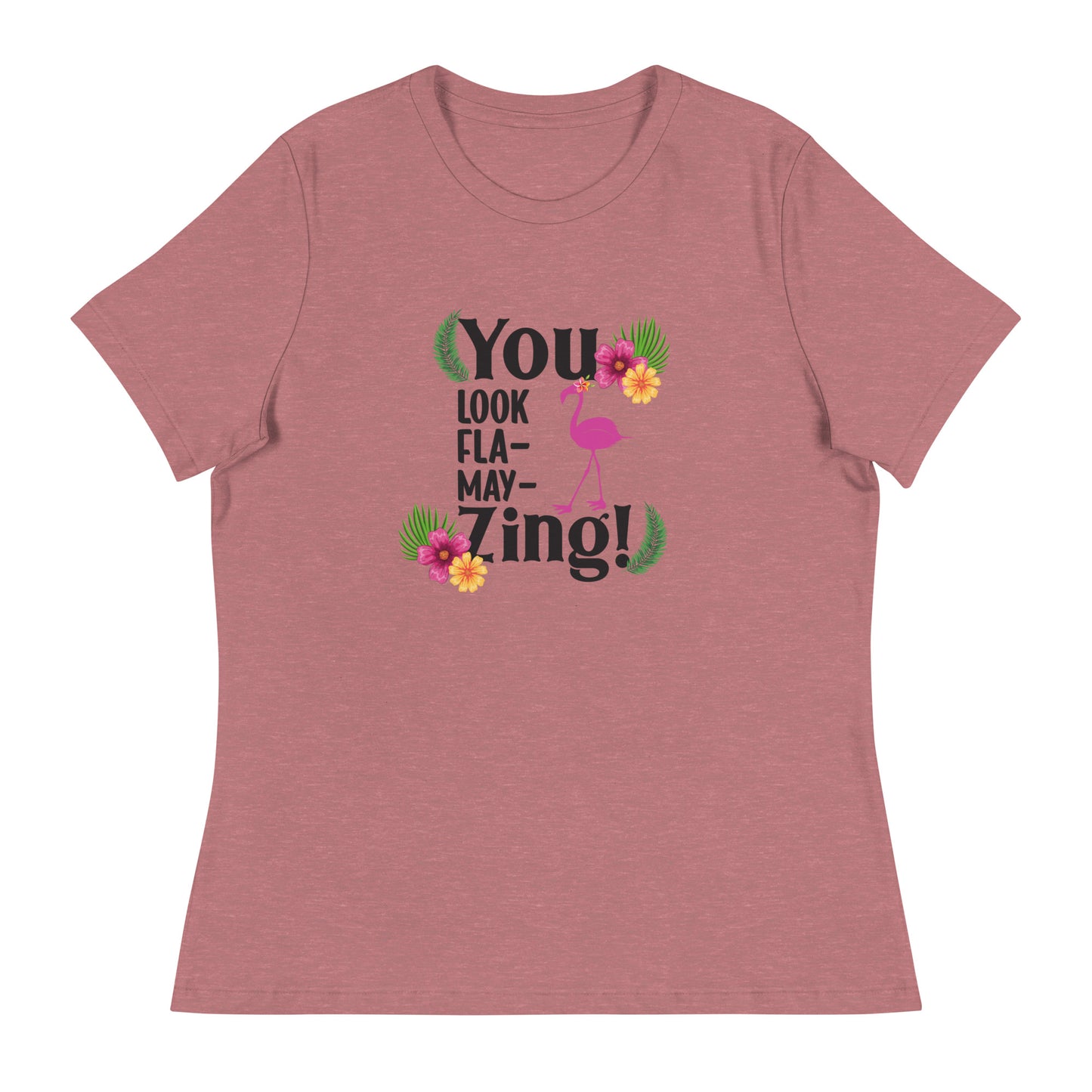 You look flamazing Women's Relaxed T-Shirt