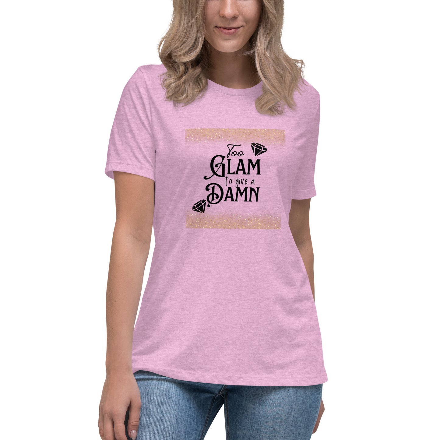 Too glam Women's Relaxed T-Shirt