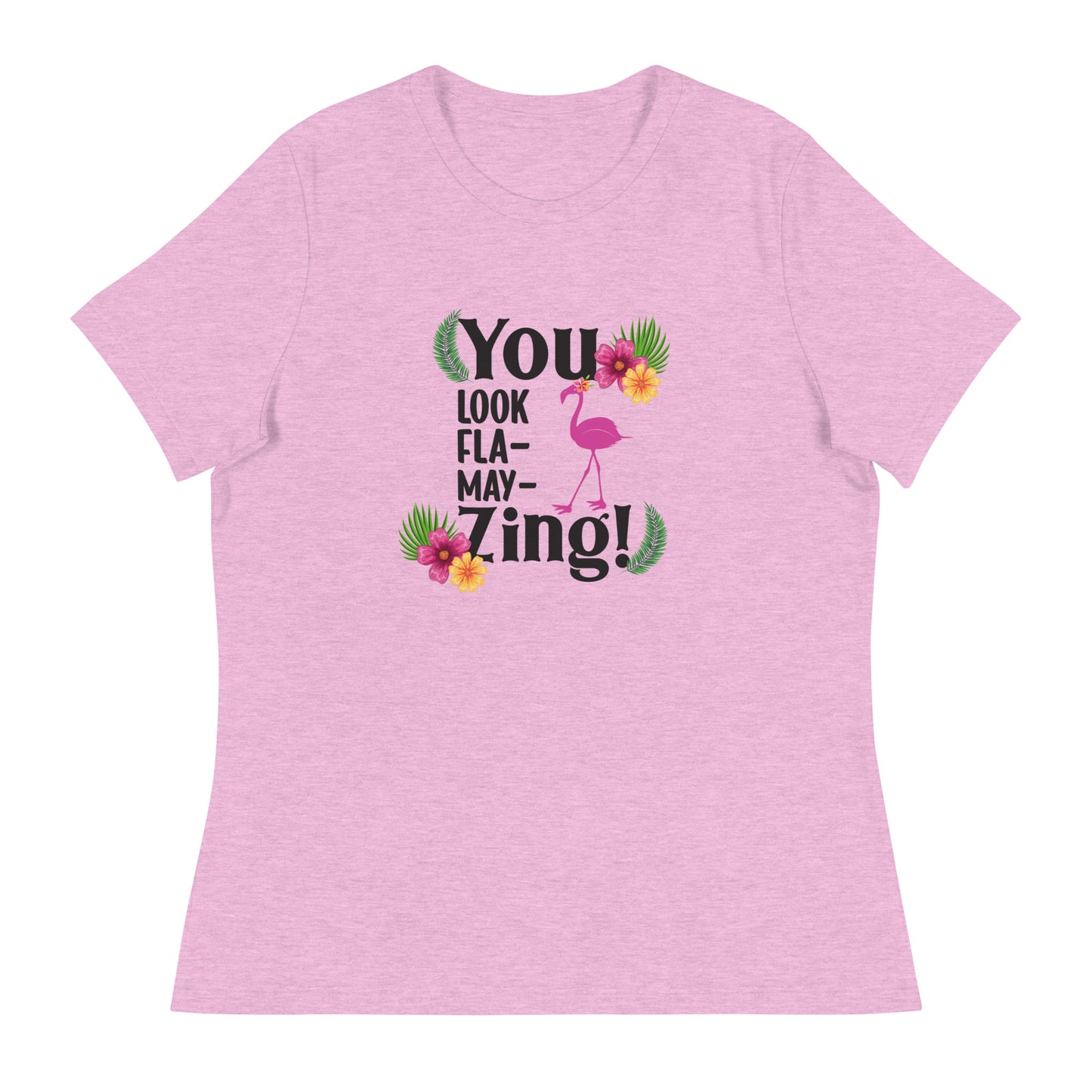 You look flamazing Women's Relaxed T-Shirt