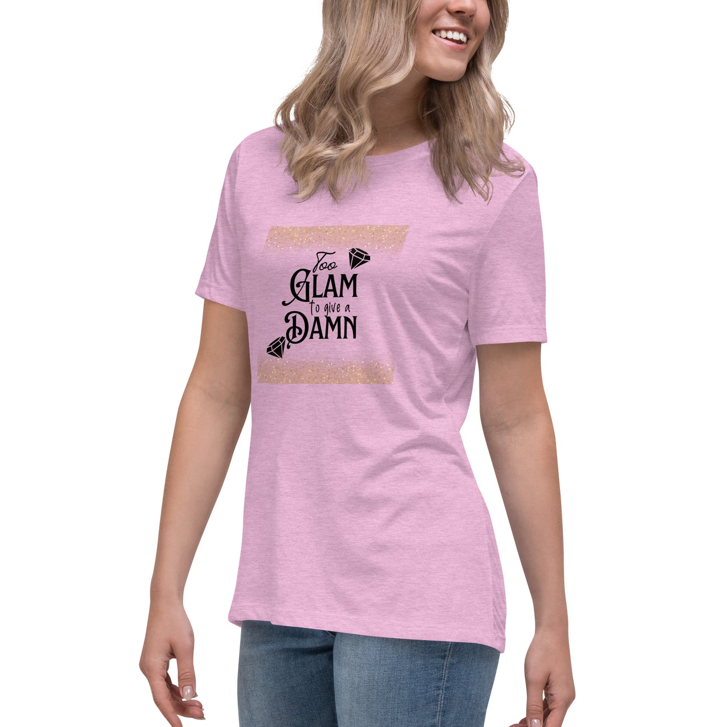 Too glam Women's Relaxed T-Shirt