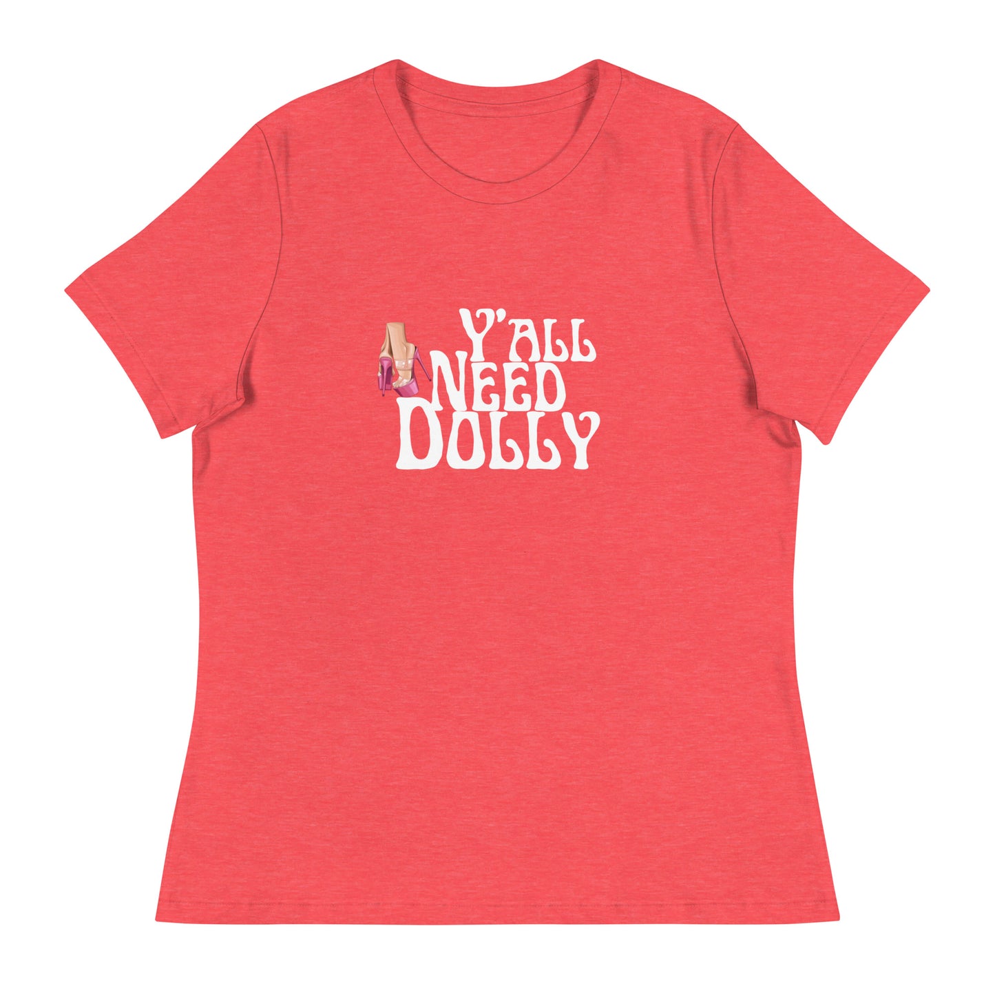 Y’all need dolly Women's Relaxed T-Shirt