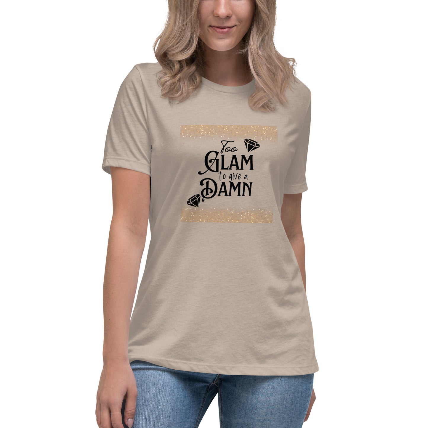 Too glam Women's Relaxed T-Shirt