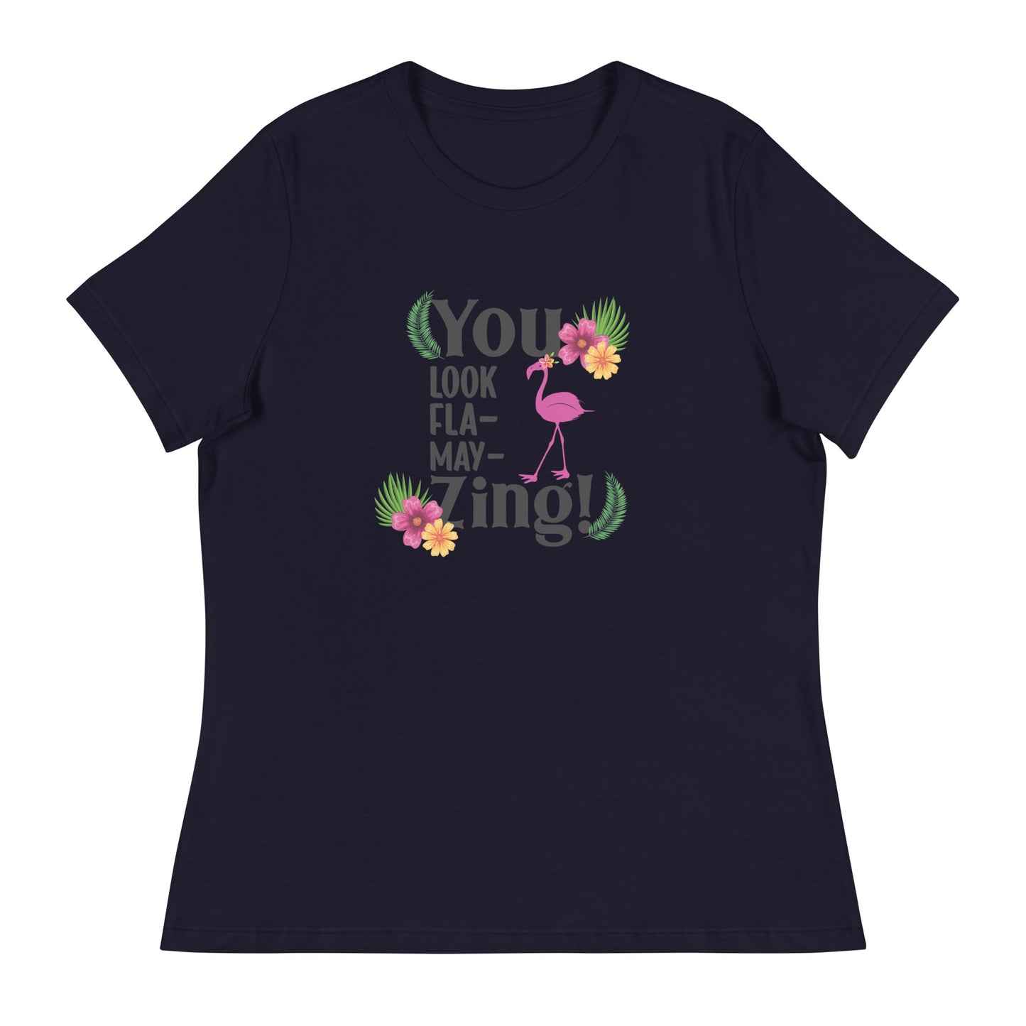 You look flamazing Women's Relaxed T-Shirt