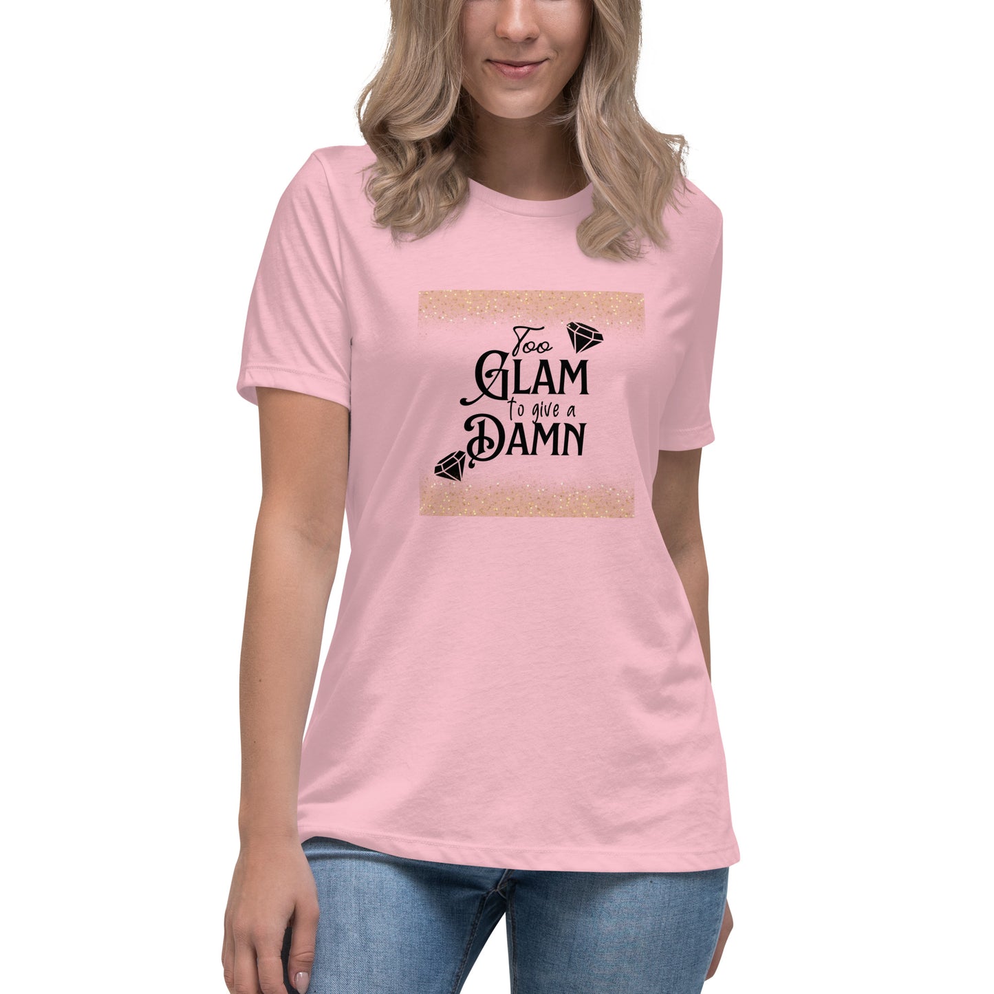 Too glam Women's Relaxed T-Shirt