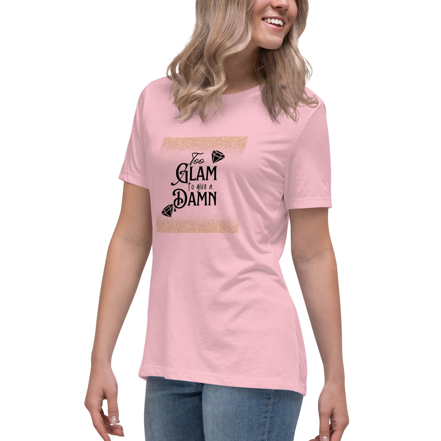 Too glam Women's Relaxed T-Shirt