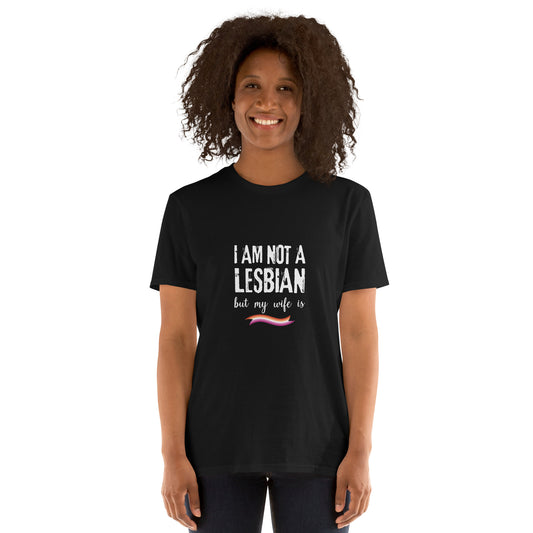 I am not a lesbian my wife is Short-Sleeve Unisex T-Shirt