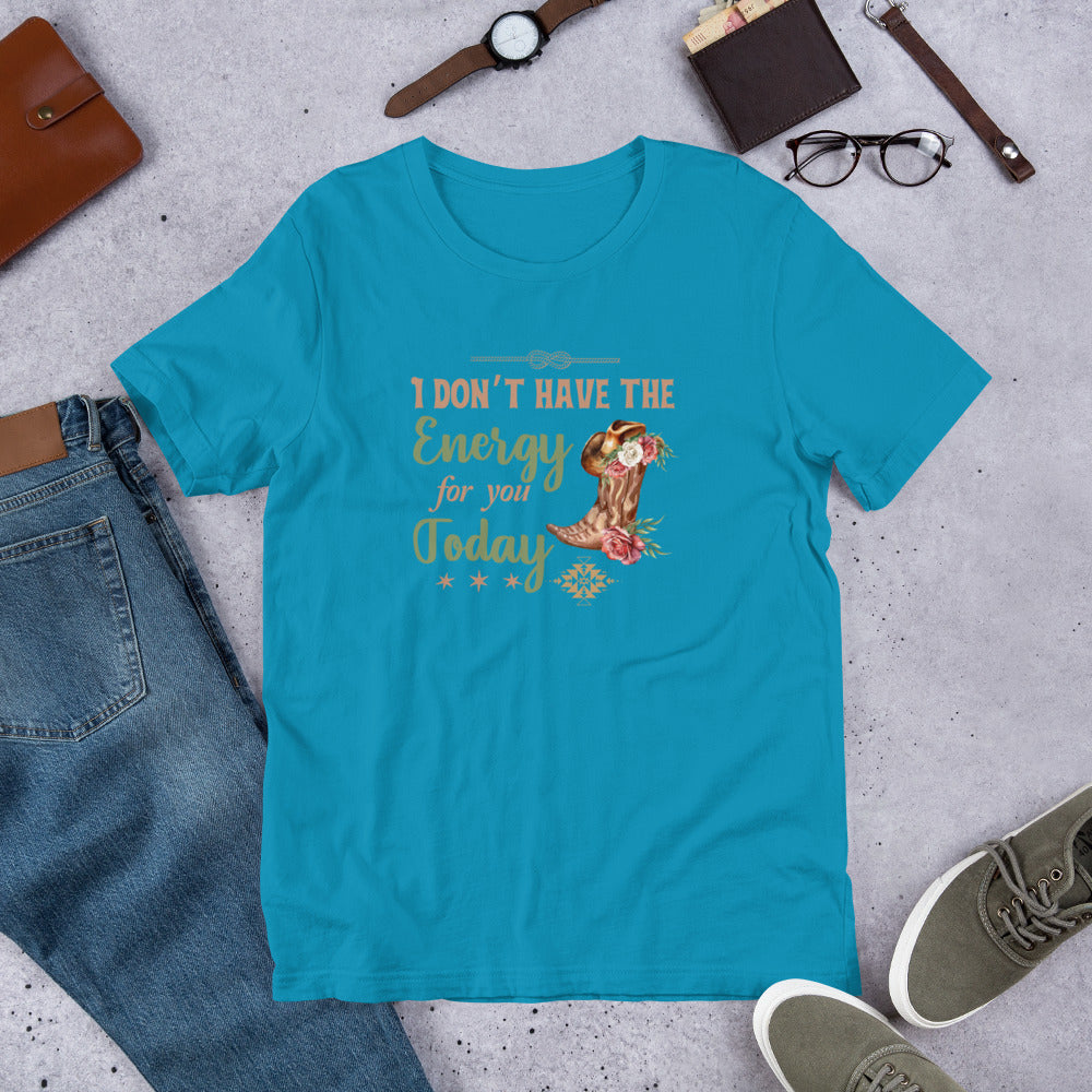 I don’t have the energy Unisex t-shirt