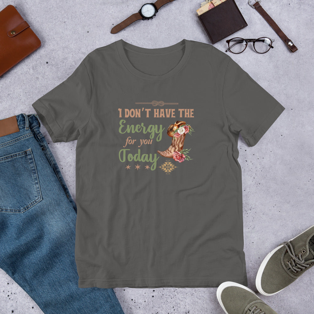 I don’t have the energy Unisex t-shirt