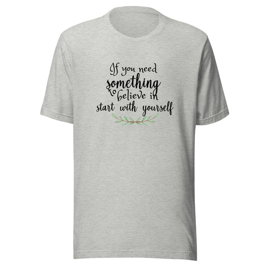 Need something to believe Unisex t-shirt