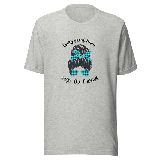 Every great mom Unisex t-shirt