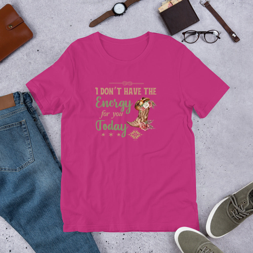 I don’t have the energy Unisex t-shirt
