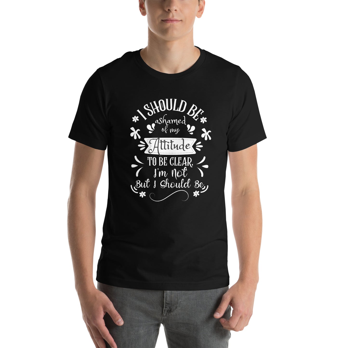 I should be ashamed Unisex t-shirt