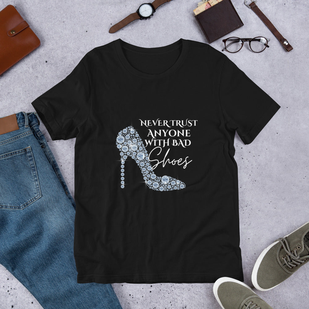 Never trust anyone with bad shoes Unisex t-shirt