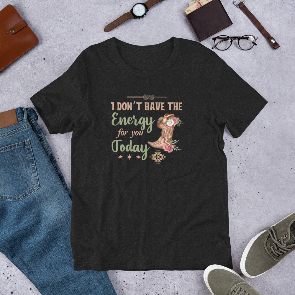 I don’t have the energy Unisex t-shirt