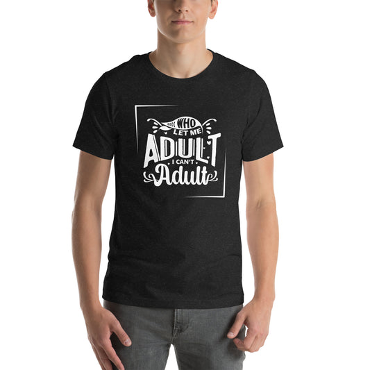 Who let me Unisex t-shirt