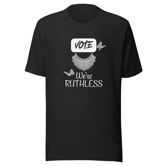 Vote we’re ruthless Unisex t-shirt