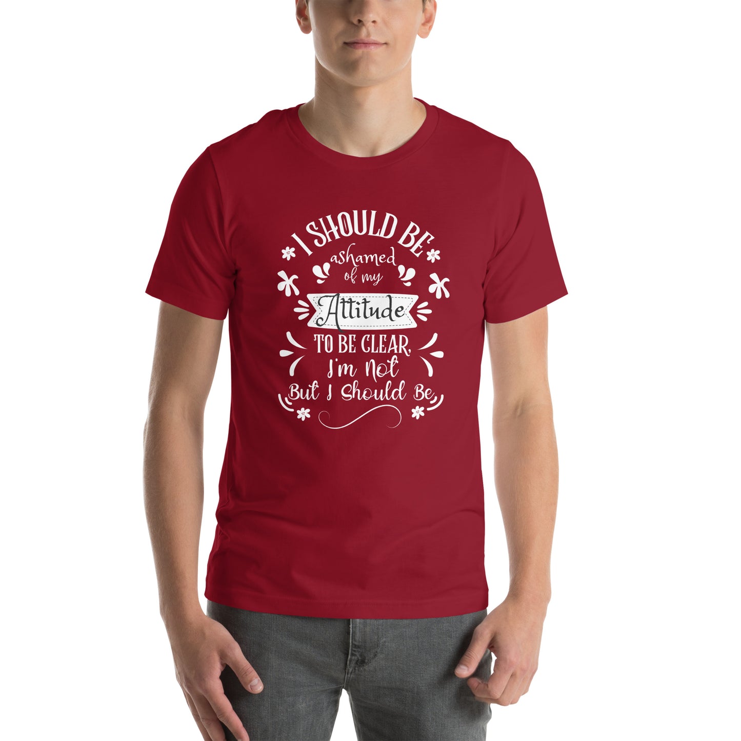 I should be ashamed Unisex t-shirt