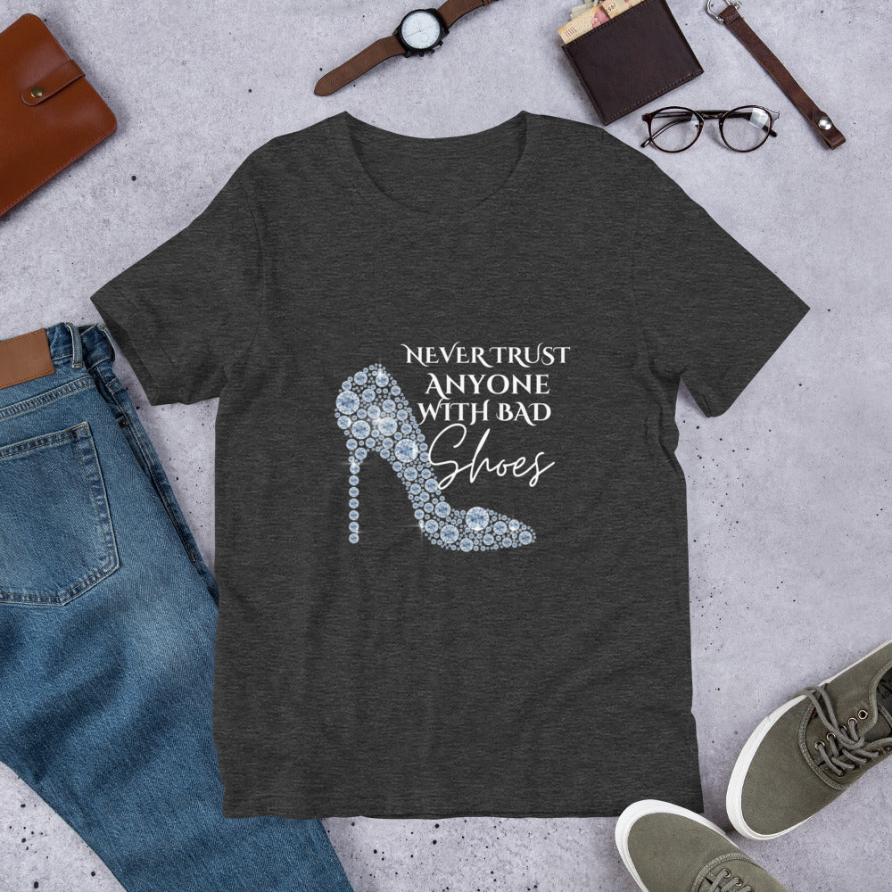 Never trust anyone with bad shoes Unisex t-shirt