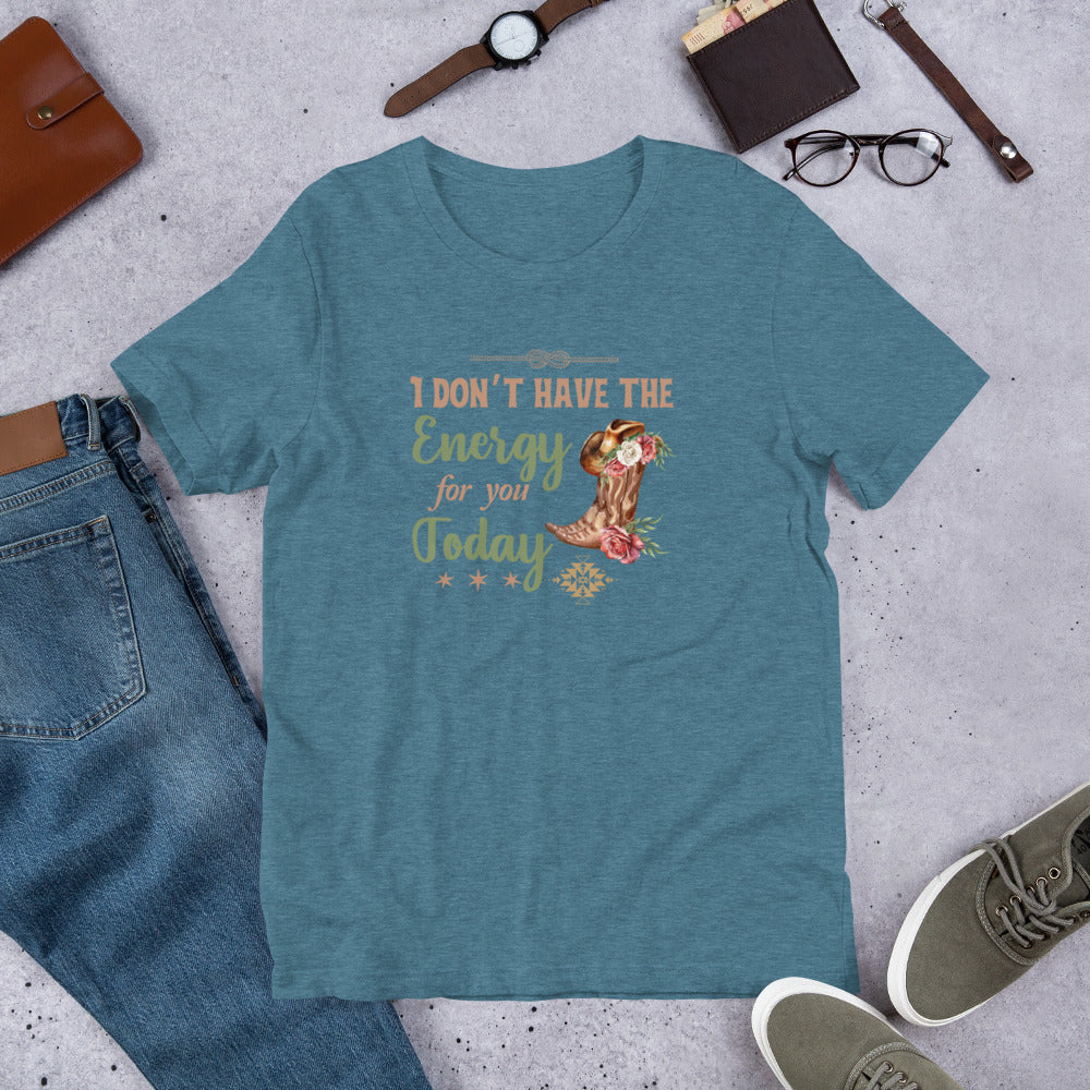 I don’t have the energy Unisex t-shirt