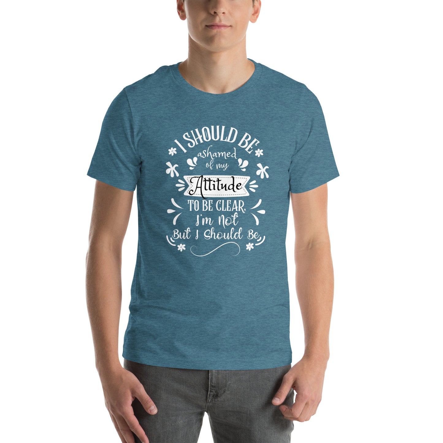 I should be ashamed Unisex t-shirt